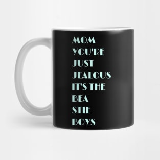 Mom, You're Just Jealous Mug